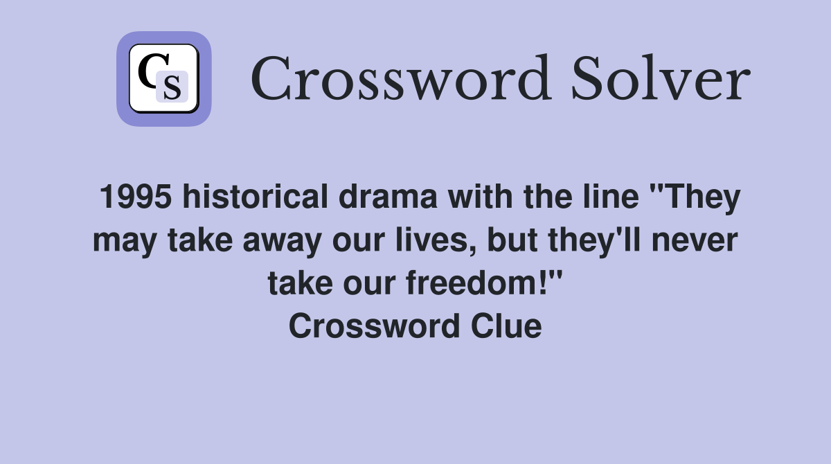 1995 historical drama with the line "They may take away our lives, but